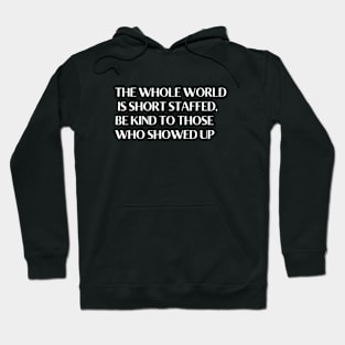 THE WHOLE WORLD IS SHORT STAFFED Hoodie